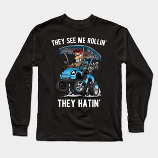 They See Me Rollin' They Hatin' Funny Golf Cart Cartoon Long Sleeve T-Shirt